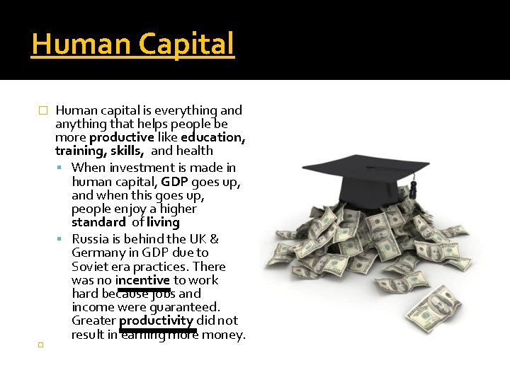 Human Capital � � Human capital is everything and anything that helps people be