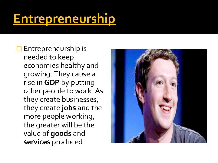 Entrepreneurship � Entrepreneurship is needed to keep economies healthy and growing. They cause a