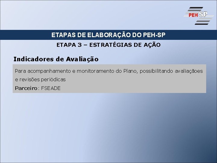 ETAPAS DE ELABORAÇÃO DO PEH-SP ETAPA 3 – ESTRATÉGIAS DE AÇÃO Indicadores de Avaliação