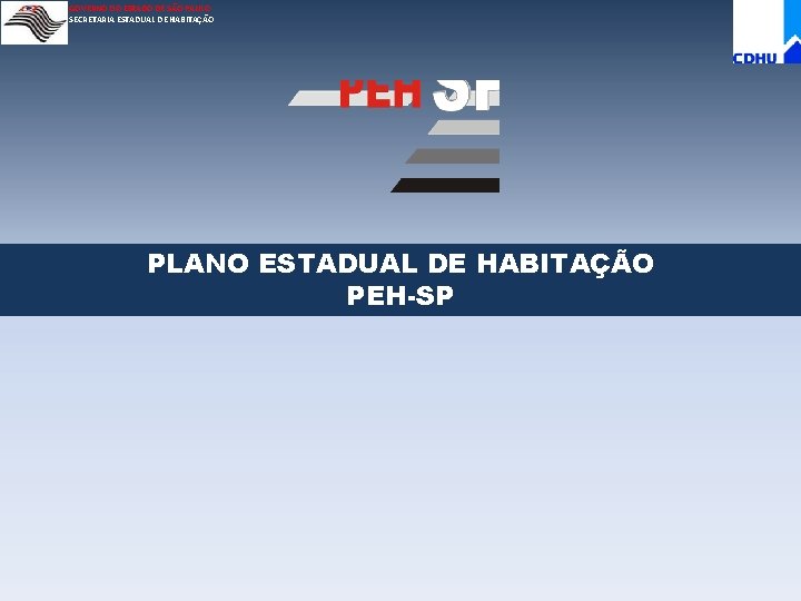 GOVERNO DO ESTADO DE SÃO PAULO SECRETARIA ESTADUAL DE HABITAÇÃO PLANO ESTADUAL DE HABITAÇÃO