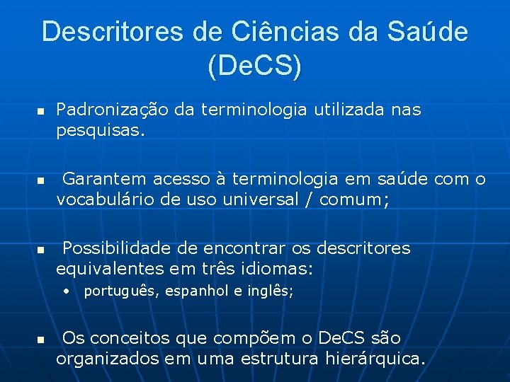 Descritores de Ciências da Saúde (De. CS) n n n Padronização da terminologia utilizada