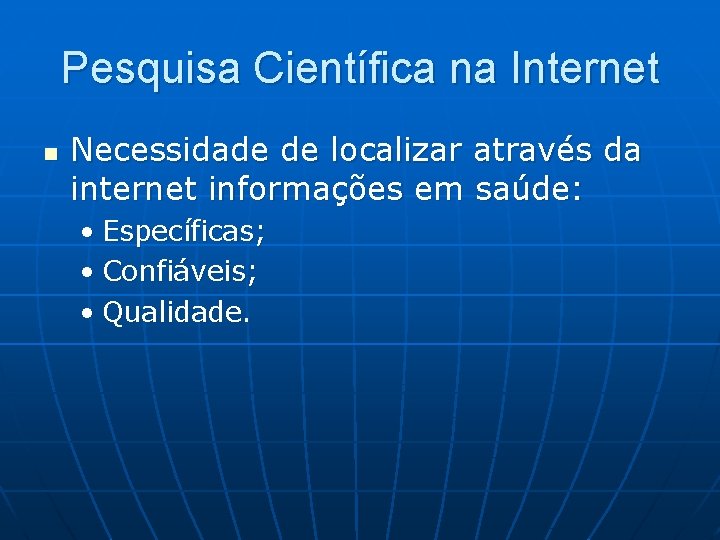 Pesquisa Científica na Internet n Necessidade de localizar através da internet informações em saúde: