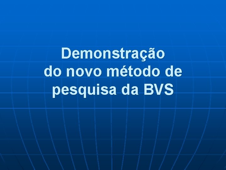 Demonstração do novo método de pesquisa da BVS 