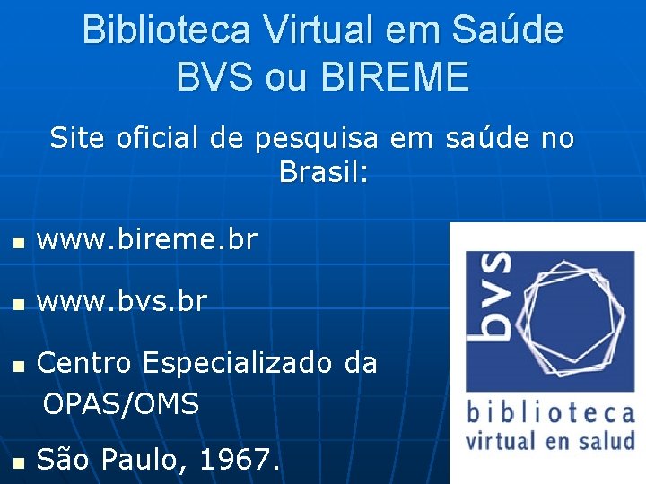 Biblioteca Virtual em Saúde BVS ou BIREME Site oficial de pesquisa em saúde no