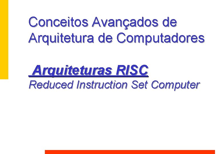 Conceitos Avançados de Arquitetura de Computadores Arquiteturas RISC Reduced Instruction Set Computer Conceitos Avançados de Arquitetura de Computadores Arquiteturas RISC Reduced Instruction Set Computer
