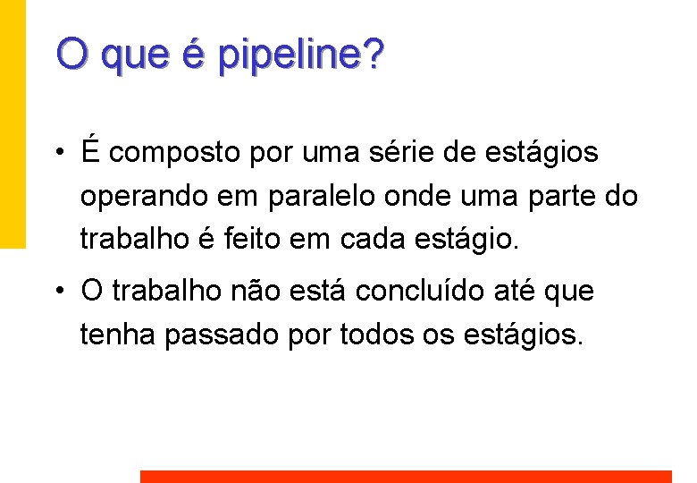 O que é pipeline? • É composto por uma série de estágios operando em O que é pipeline? • É composto por uma série de estágios operando em