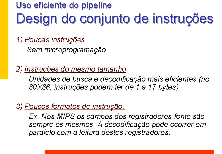 Uso eficiente do pipeline Design do conjunto de instruções 1) Poucas instruções Sem microprogramação Uso eficiente do pipeline Design do conjunto de instruções 1) Poucas instruções Sem microprogramação