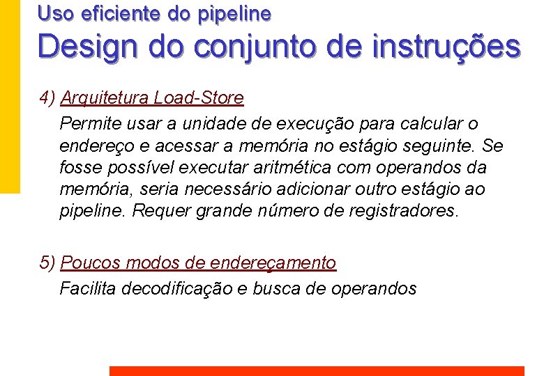 Uso eficiente do pipeline Design do conjunto de instruções 4) Arquitetura Load-Store Permite usar Uso eficiente do pipeline Design do conjunto de instruções 4) Arquitetura Load-Store Permite usar