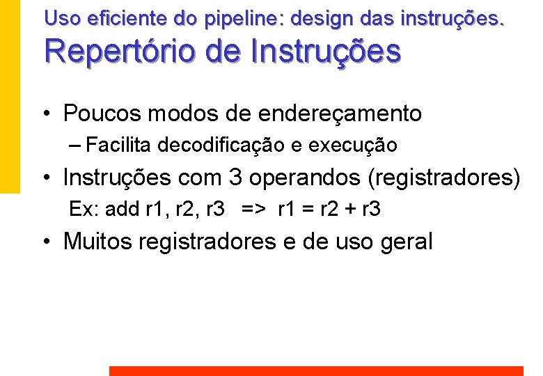 Uso eficiente do pipeline: design das instruções. Repertório de Instruções • Poucos modos de Uso eficiente do pipeline: design das instruções. Repertório de Instruções • Poucos modos de