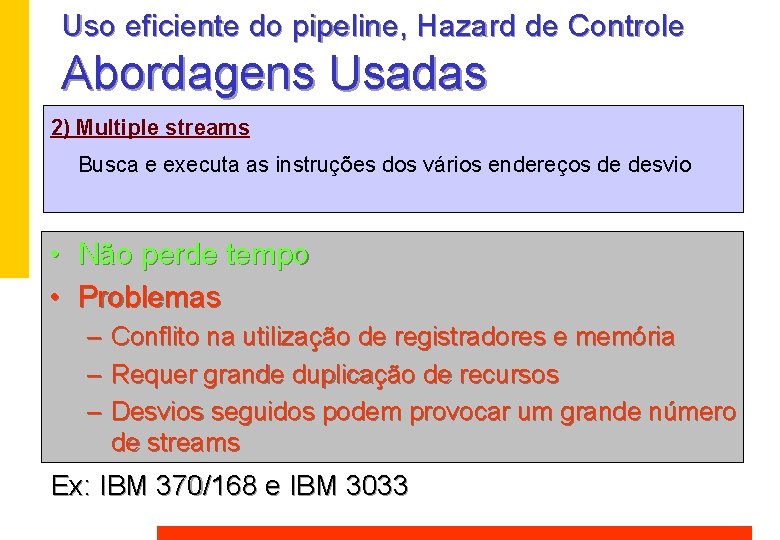 Uso eficiente do pipeline, Hazard de Controle Abordagens Usadas 2) Multiple streams Busca e Uso eficiente do pipeline, Hazard de Controle Abordagens Usadas 2) Multiple streams Busca e