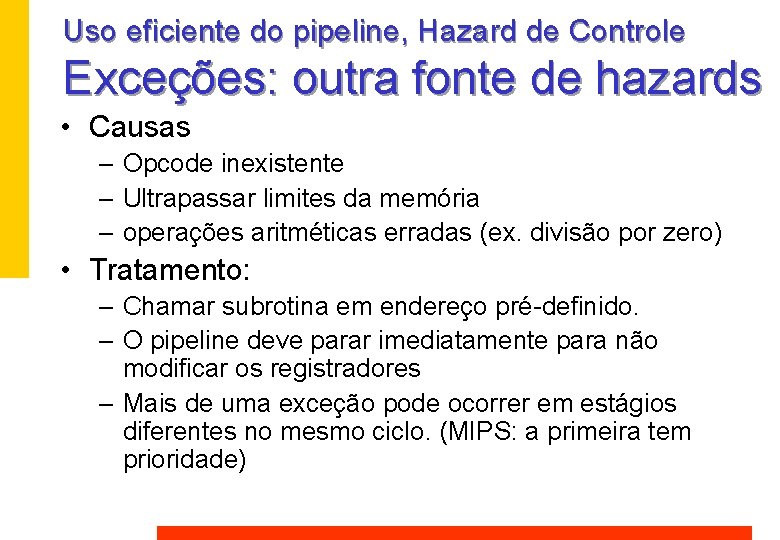 Uso eficiente do pipeline, Hazard de Controle Exceções: outra fonte de hazards • Causas Uso eficiente do pipeline, Hazard de Controle Exceções: outra fonte de hazards • Causas