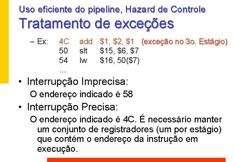 Uso eficiente do pipeline, Hazard de Controle Tratamento de exceções – Ex: 4 C Uso eficiente do pipeline, Hazard de Controle Tratamento de exceções – Ex: 4 C