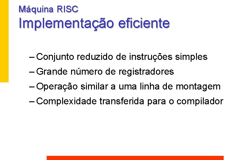 Máquina RISC Implementação eficiente – Conjunto reduzido de instruções simples – Grande número de Máquina RISC Implementação eficiente – Conjunto reduzido de instruções simples – Grande número de