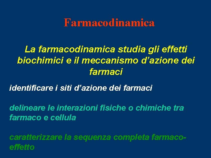 Farmacodinamica La farmacodinamica studia gli effetti biochimici e il meccanismo d’azione dei farmaci identificare