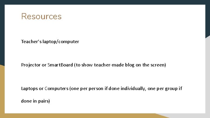 Resources Teacher’s laptop/computer Projector or Smart. Board (to show teacher-made blog on the screen)