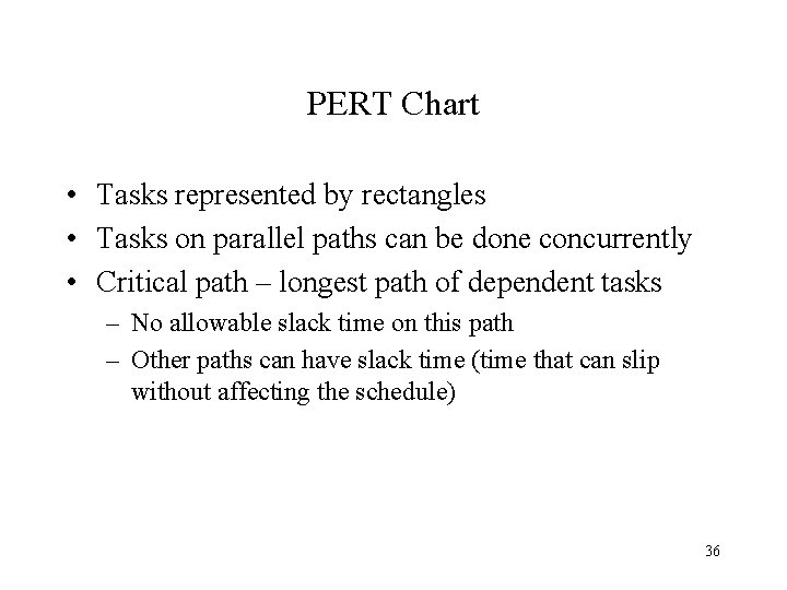 PERT Chart • Tasks represented by rectangles • Tasks on parallel paths can be