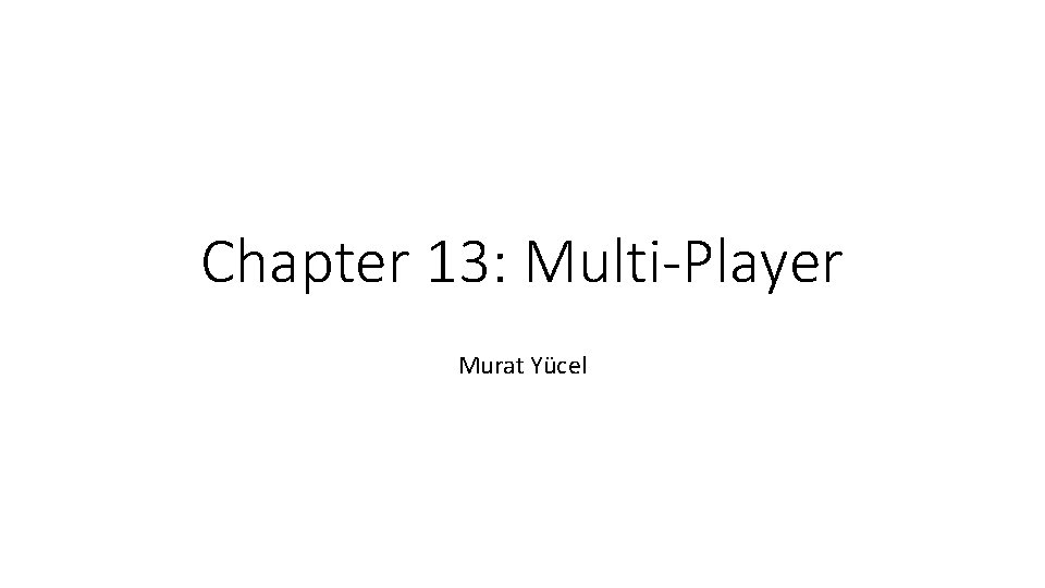 Chapter 13: Multi-Player Murat Yücel 
