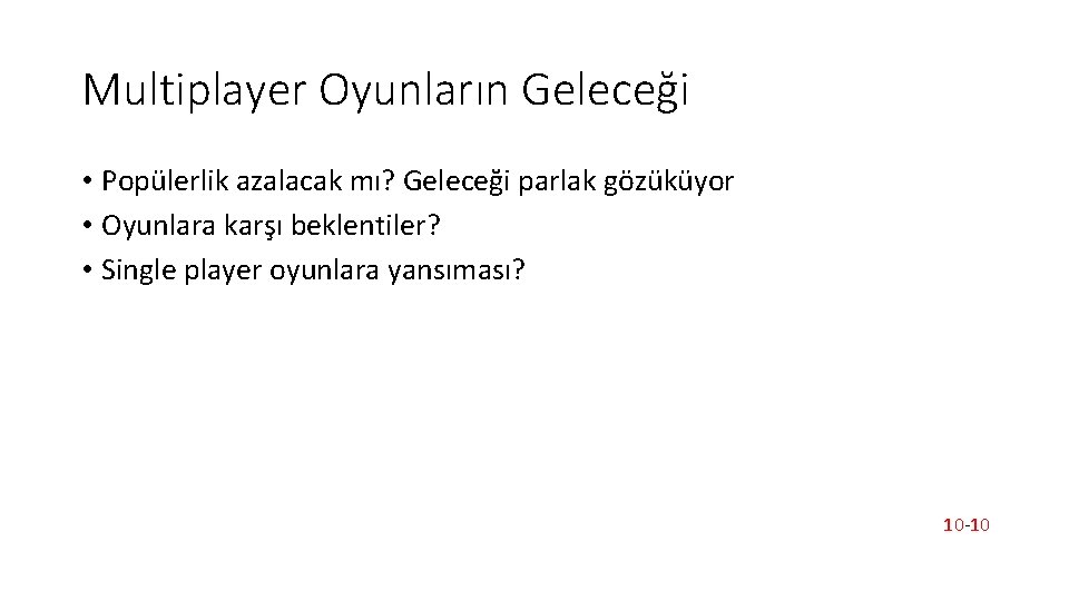 Multiplayer Oyunların Geleceği • Popülerlik azalacak mı? Geleceği parlak gözüküyor • Oyunlara karşı beklentiler?