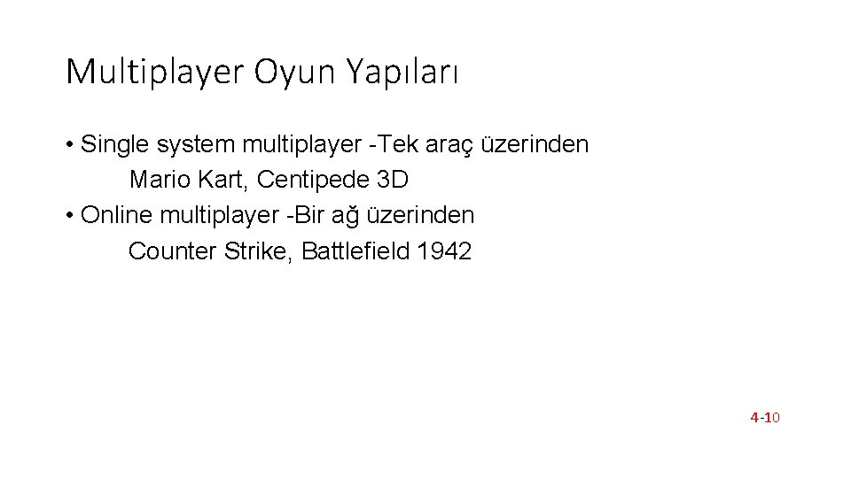 Multiplayer Oyun Yapıları • Single system multiplayer -Tek araç üzerinden Mario Kart, Centipede 3