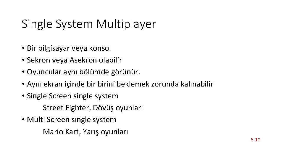 Single System Multiplayer • Bir bilgisayar veya konsol • Sekron veya Asekron olabilir •