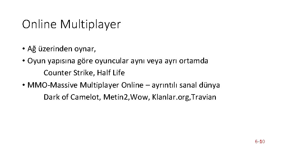 Online Multiplayer • Ağ üzerinden oynar, • Oyun yapısına göre oyuncular aynı veya ayrı