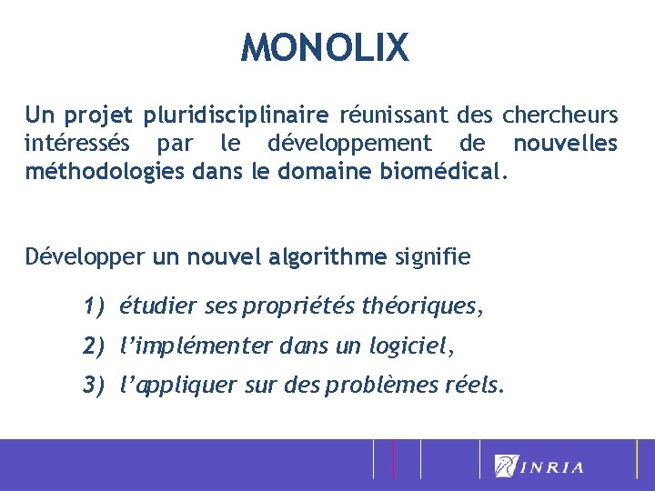 MONOLIX Un projet pluridisciplinaire réunissant des chercheurs intéressés par le développement de nouvelles méthodologies