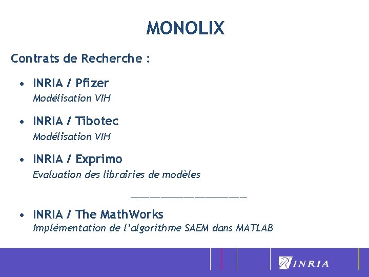 MONOLIX Contrats de Recherche : • INRIA / Pfizer Modélisation VIH • INRIA /