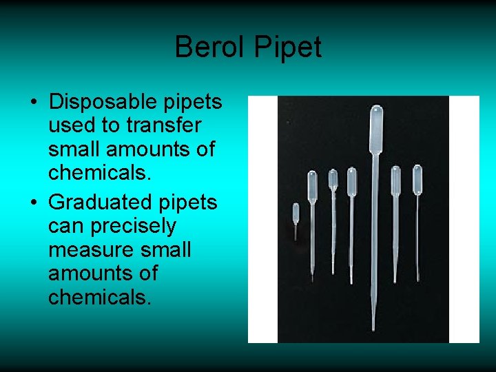 Berol Pipet • Disposable pipets used to transfer small amounts of chemicals. • Graduated