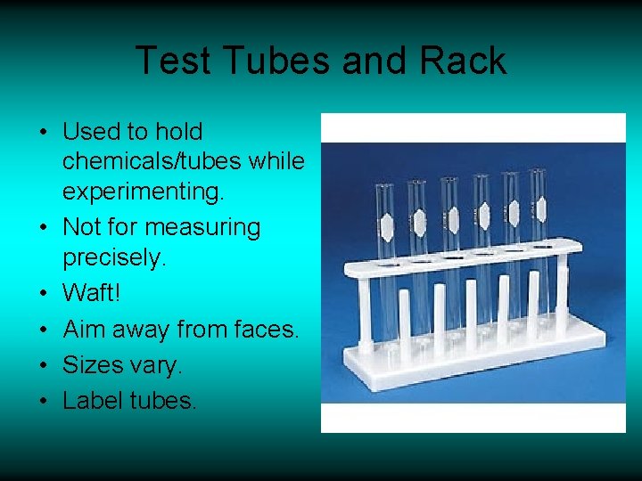 Test Tubes and Rack • Used to hold chemicals/tubes while experimenting. • Not for