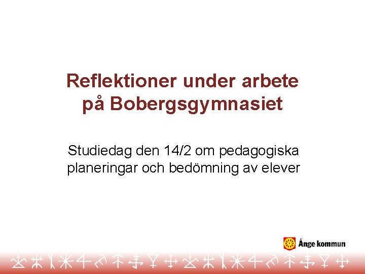 Reflektioner under arbete på Bobergsgymnasiet Studiedag den 14/2 om pedagogiska planeringar och bedömning av