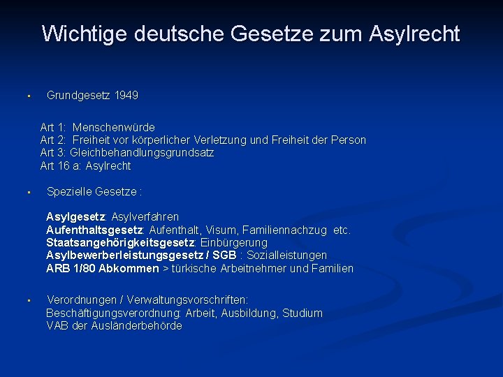 Wichtige deutsche Gesetze zum Asylrecht • Grundgesetz 1949 Art 1: Menschenwürde Art 2: Freiheit
