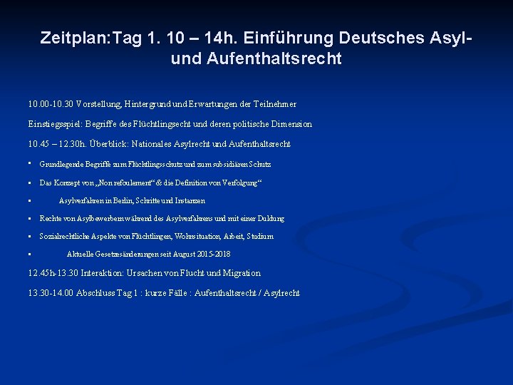 Zeitplan: Tag 1. 10 – 14 h. Einführung Deutsches Asylund Aufenthaltsrecht 10. 00 -10.