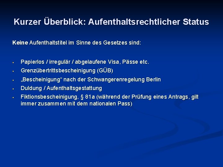 Kurzer Überblick: Aufenthaltsrechtlicher Status Keine Aufenthaltstitel im Sinne des Gesetzes sind: • • •