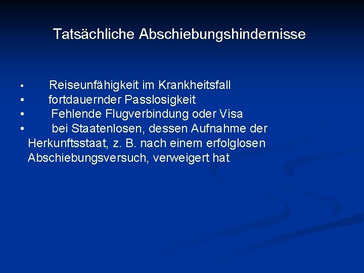 Tatsächliche Abschiebungshindernisse Reiseunfähigkeit im Krankheitsfall • fortdauernder Passlosigkeit • Fehlende Flugverbindung oder Visa •