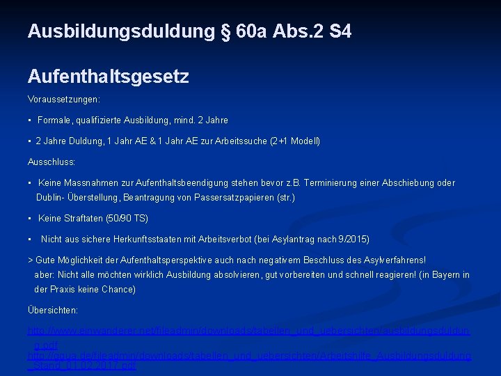 Ausbildungsduldung § 60 a Abs. 2 S 4 Aufenthaltsgesetz Voraussetzungen: • Formale, qualifizierte Ausbildung,