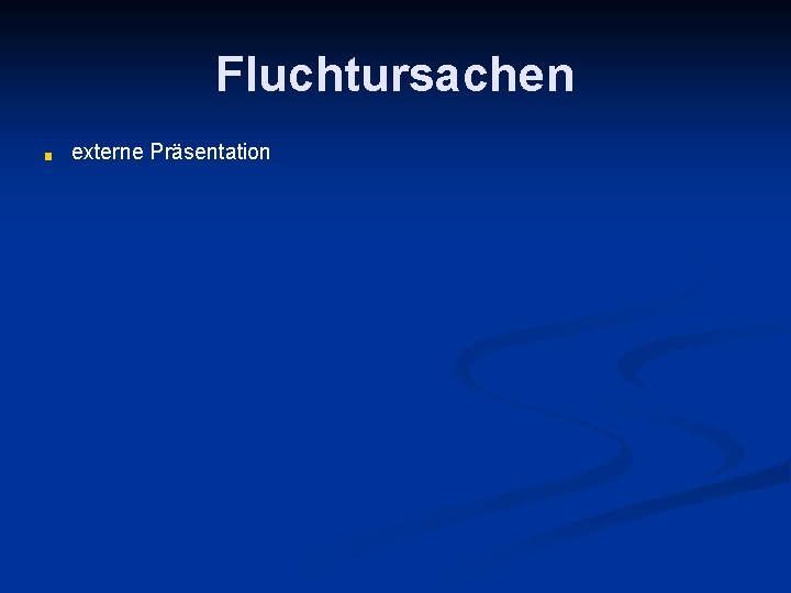 Fluchtursachen ■ externe Präsentation 