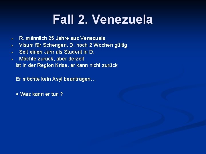Fall 2. Venezuela • • R. männlich 25 Jahre aus Venezuela Visum für Schengen,