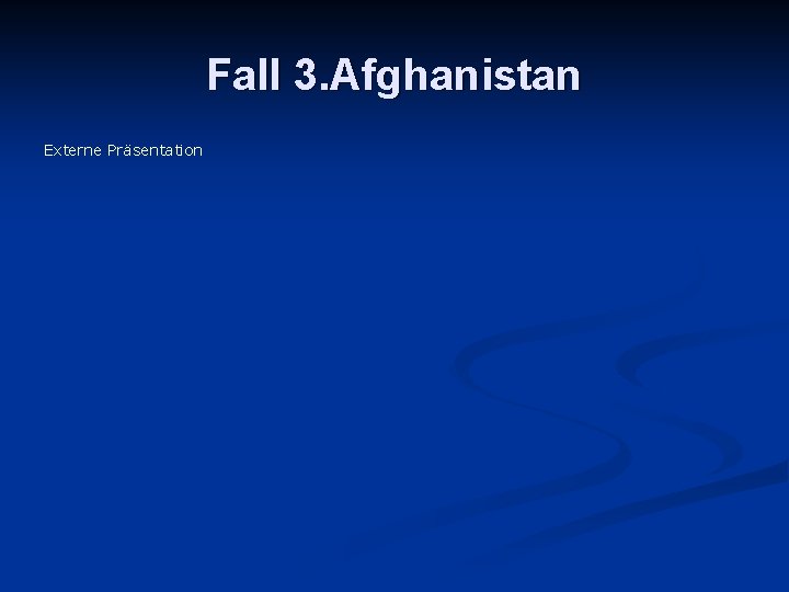 Fall 3. Afghanistan Externe Präsentation 