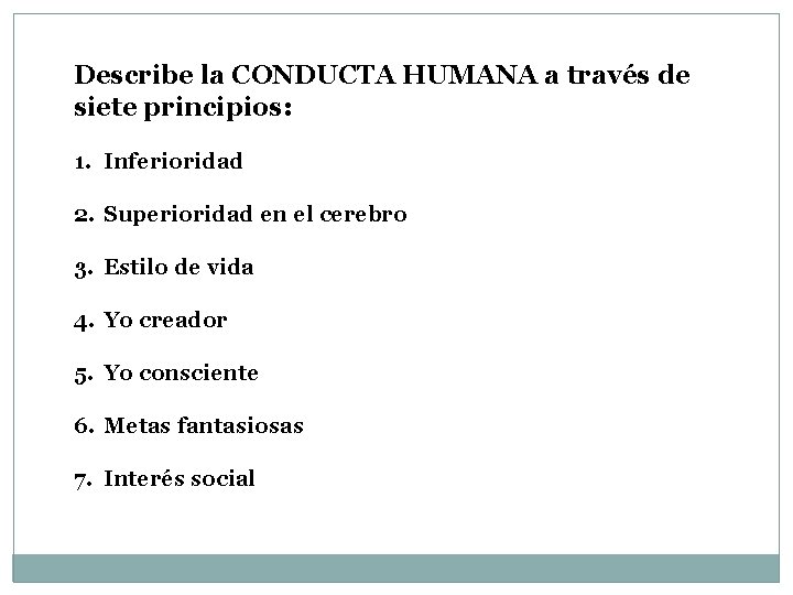 Describe la CONDUCTA HUMANA a través de siete principios: 1. Inferioridad 2. Superioridad en