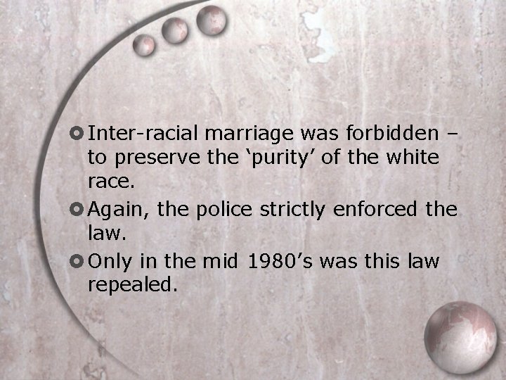  Inter-racial marriage was forbidden – to preserve the ‘purity’ of the white race.