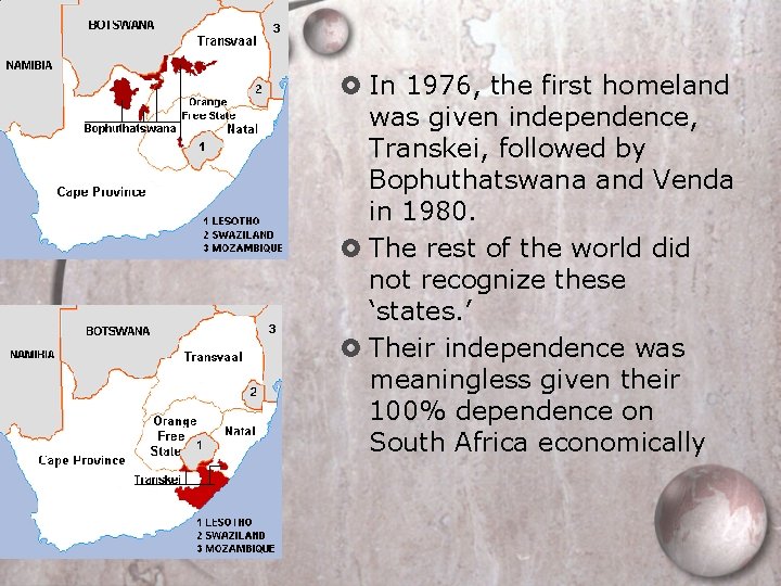  In 1976, the first homeland was given independence, Transkei, followed by Bophuthatswana and