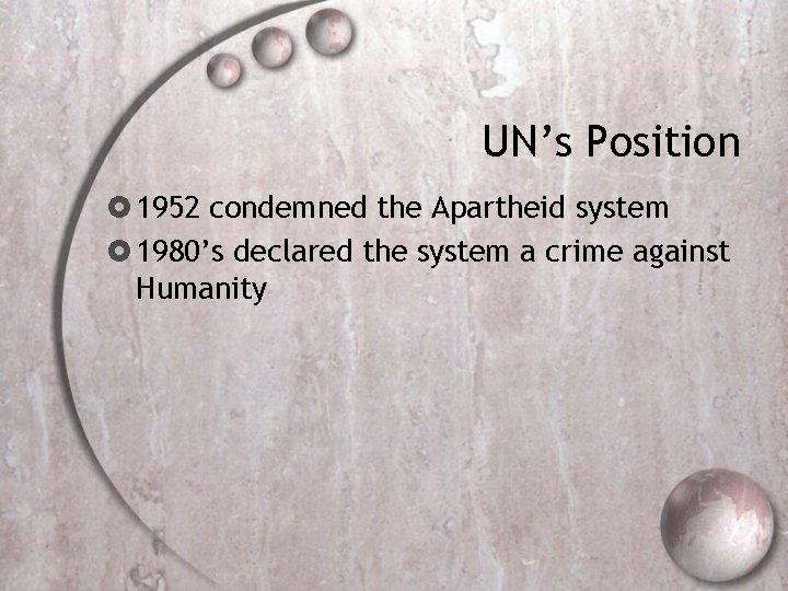 UN’s Position 1952 condemned the Apartheid system 1980’s declared the system a crime against