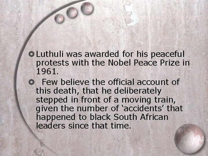  Luthuli was awarded for his peaceful protests with the Nobel Peace Prize in