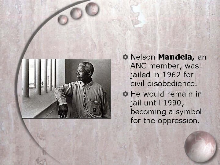  Nelson Mandela, an ANC member, was jailed in 1962 for civil disobedience. He