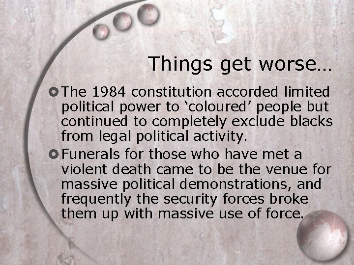 Things get worse… The 1984 constitution accorded limited political power to ‘coloured’ people but