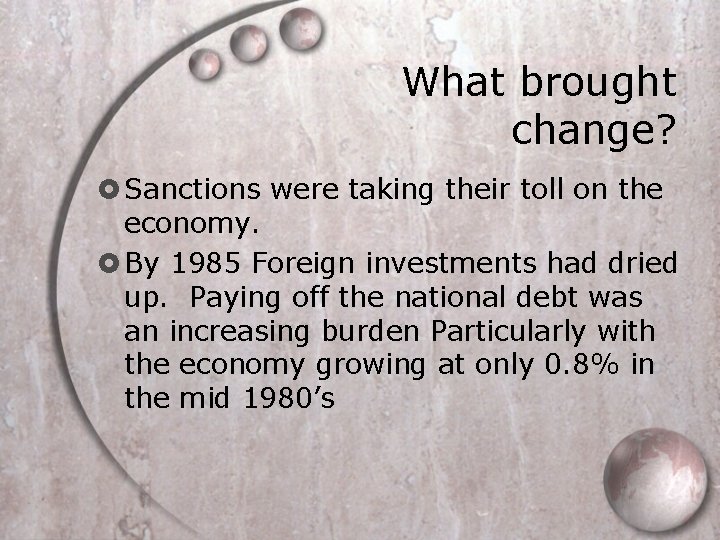 What brought change? Sanctions were taking their toll on the economy. By 1985 Foreign