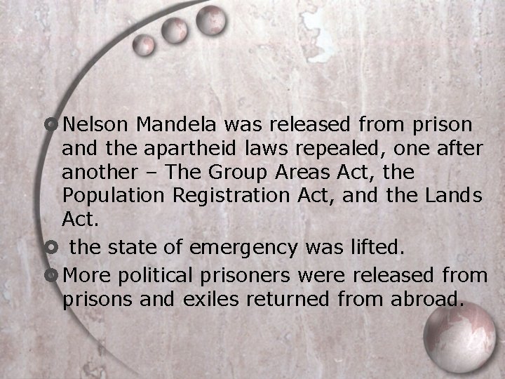  Nelson Mandela was released from prison and the apartheid laws repealed, one after