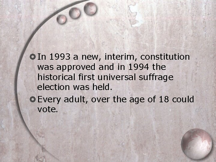  In 1993 a new, interim, constitution was approved and in 1994 the historical