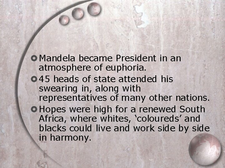  Mandela became President in an atmosphere of euphoria. 45 heads of state attended