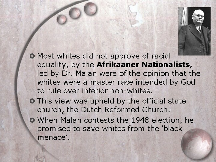  Most whites did not approve of racial equality, by the Afrikaaner Nationalists, led